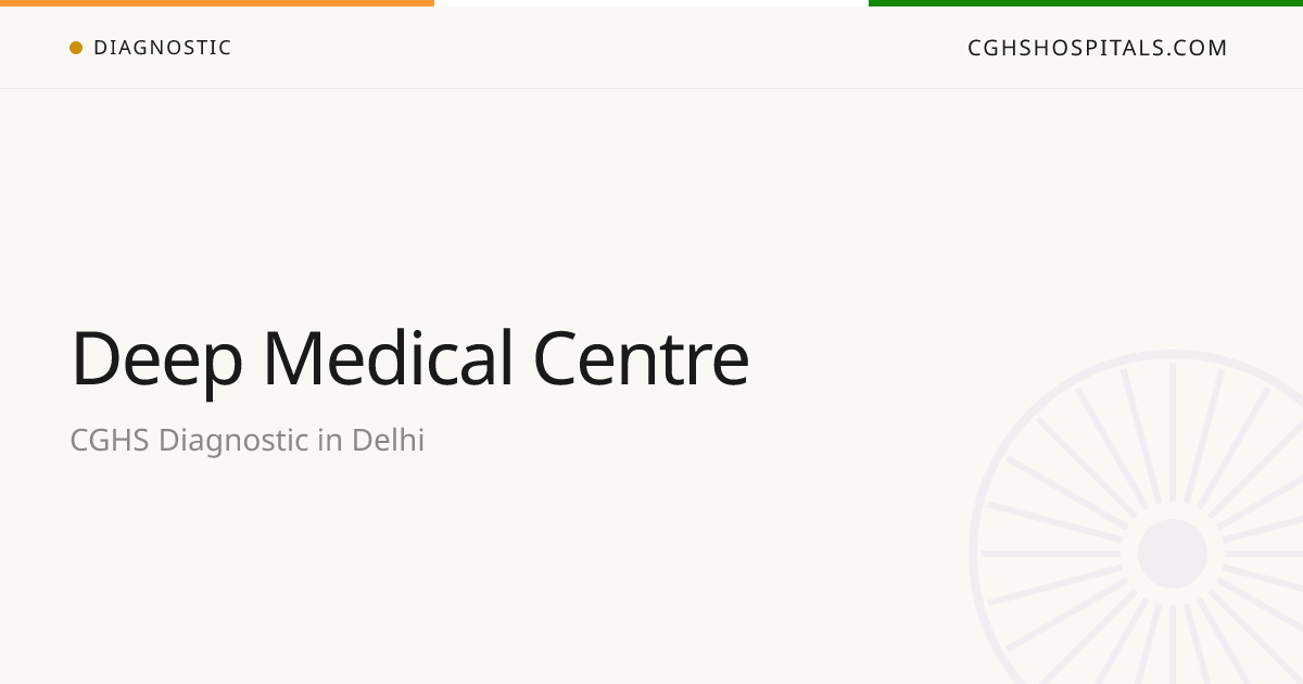 Deep Medical Centre (Delhi) — CGHS Empanelled Diagnostic