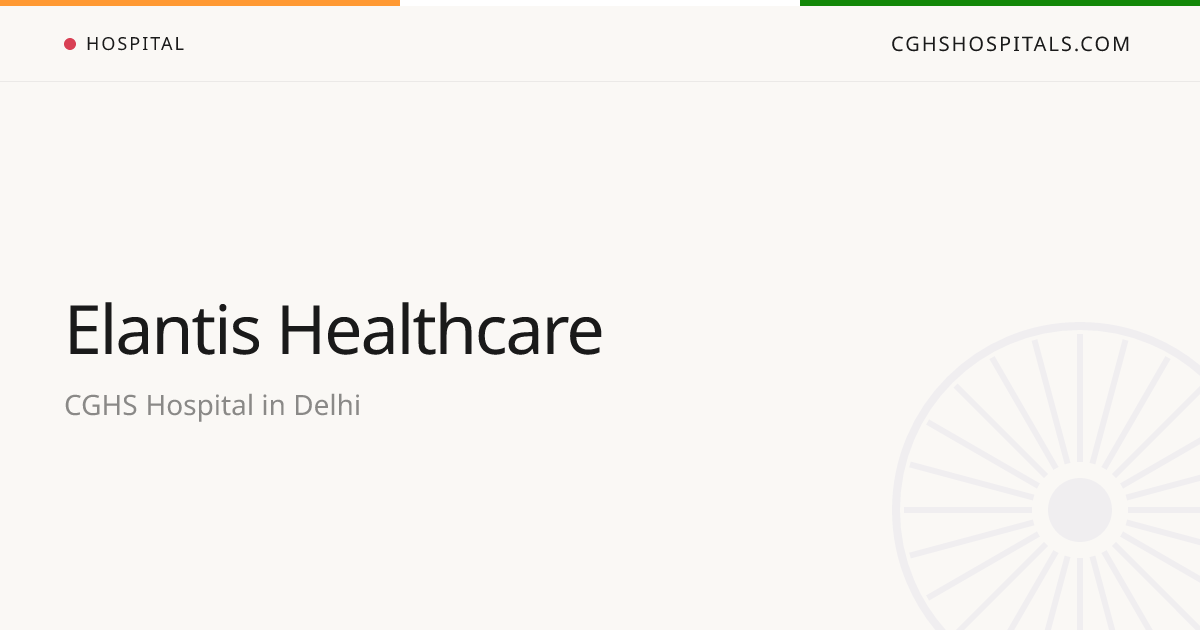 Elantis Healthcare (Delhi) — CGHS Empanelled Hospital