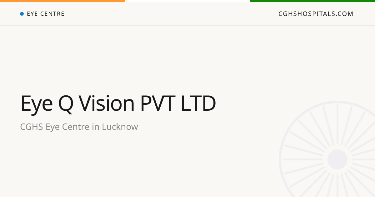 Eye Q Vision PVT LTD (Lucknow) — CGHS Empanelled Eye Centre