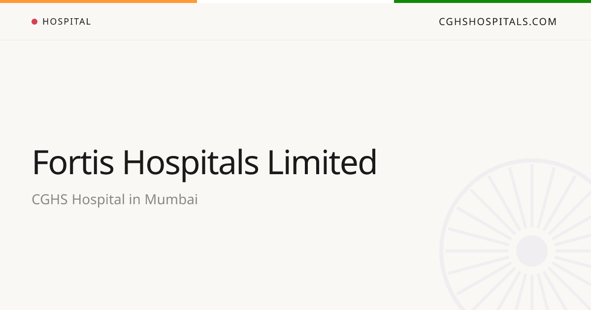 Fortis Hospitals Limited (Mumbai) — CGHS Empanelled Hospital