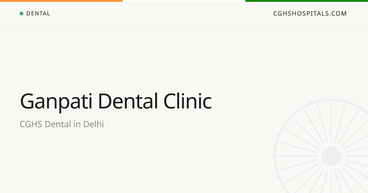 Ganpati Dental Clinic (Delhi) — CGHS Empanelled Dental