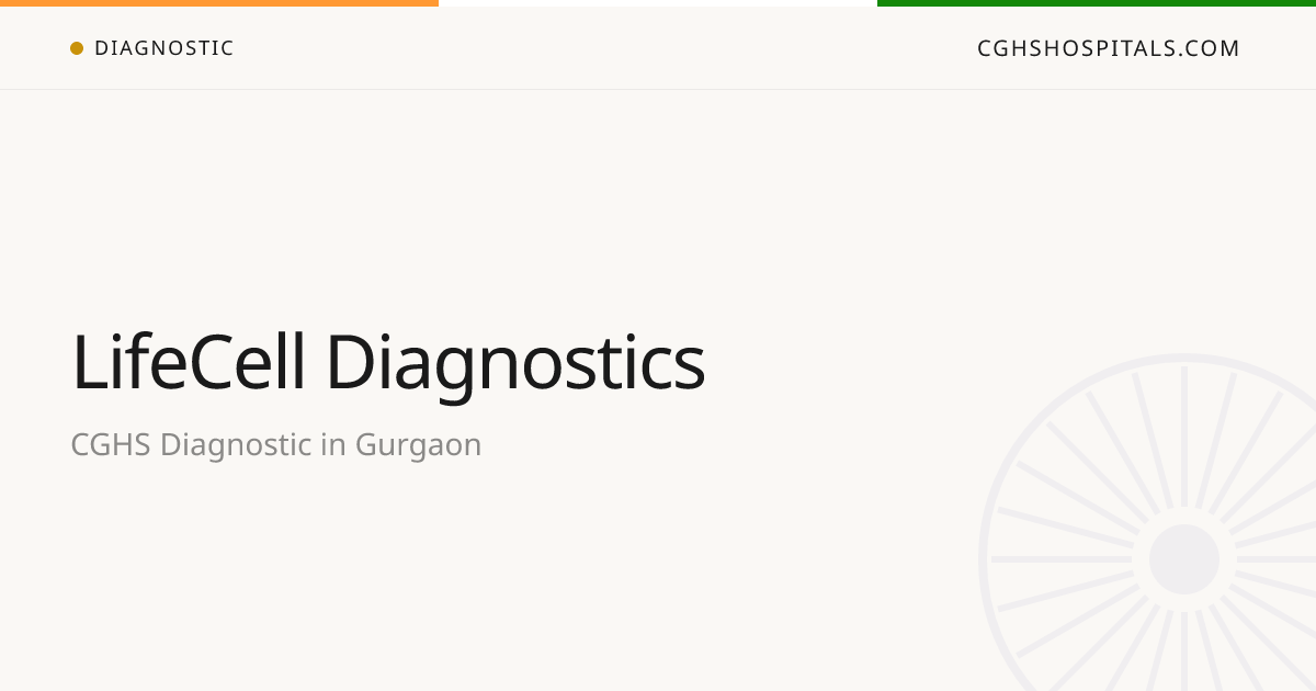 LifeCell Diagnostics (Gurgaon) — CGHS Empanelled Diagnostic