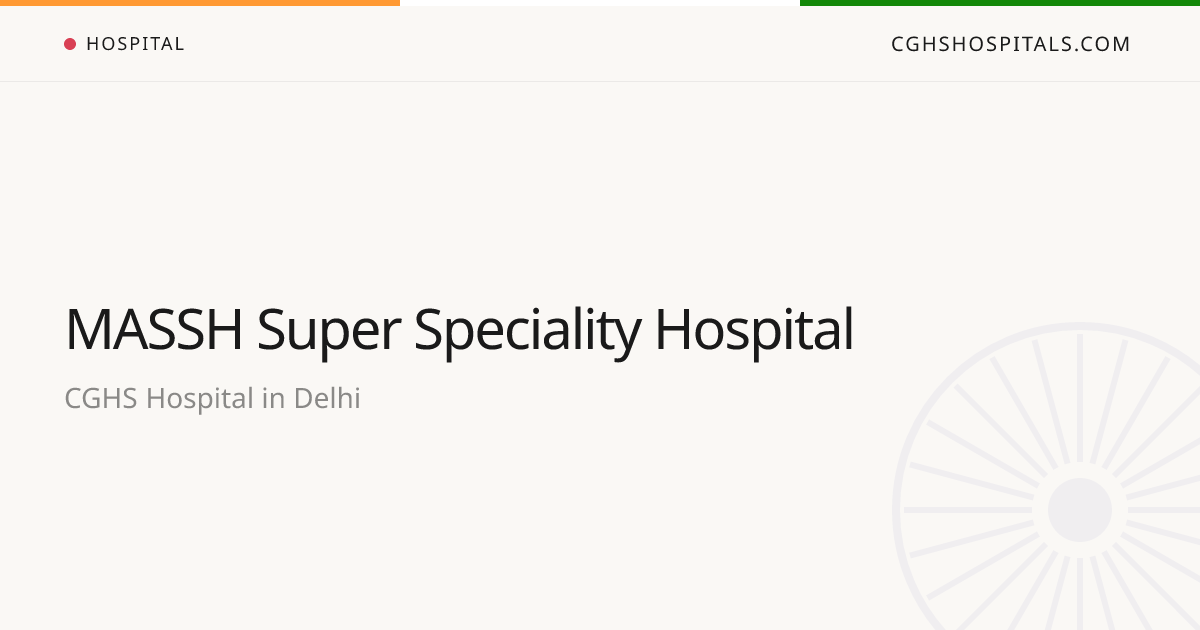 MASSH Super Speciality Hospital (Delhi) — CGHS Empanelled
