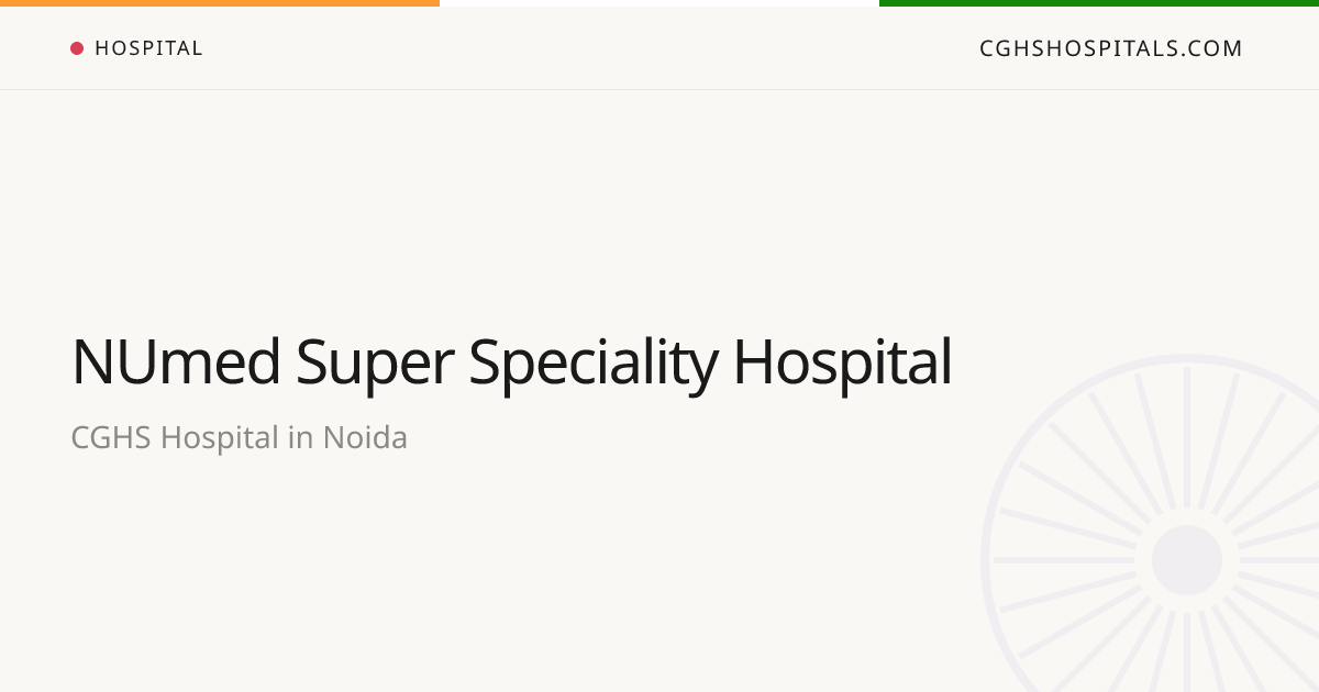 NUmed Super Speciality Hospital (Noida) — CGHS Empanelled