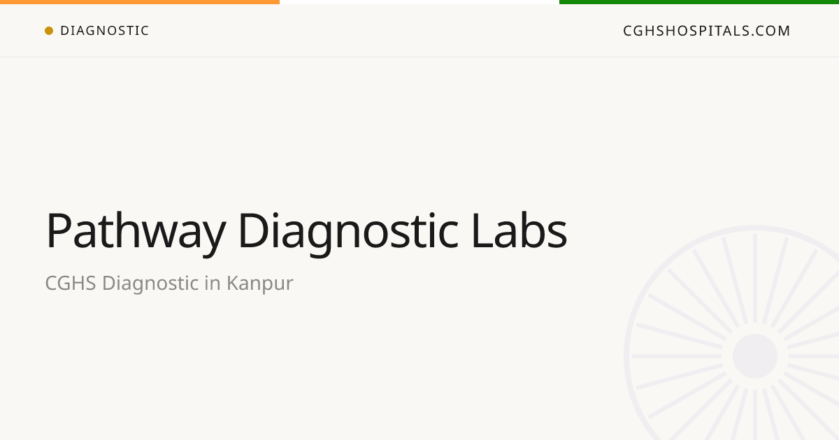 Pathway Diagnostic Labs (Kanpur) — CGHS Empanelled