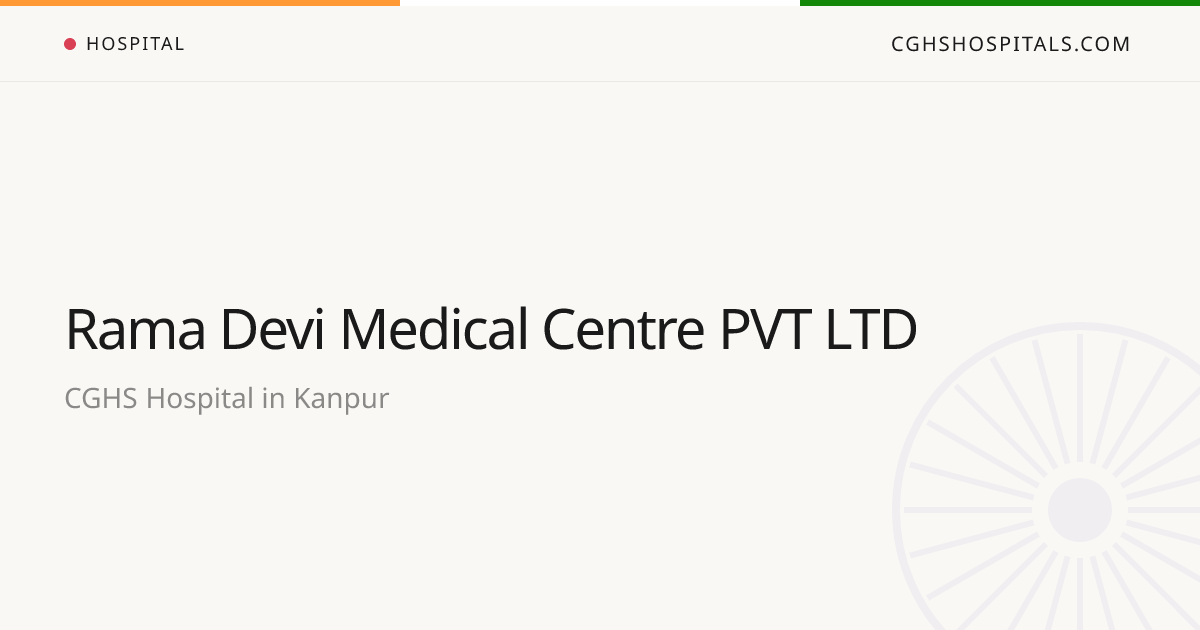 Rama Devi Medical Centre PVT LTD (Kanpur) — CGHS Empanelled