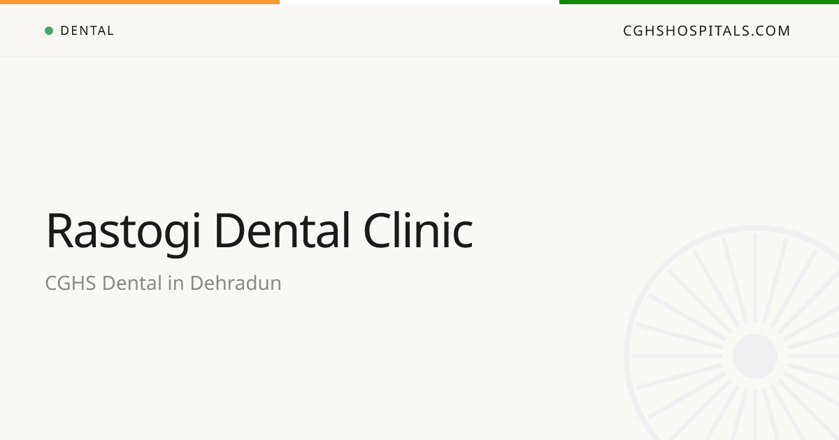 Rastogi Dental Clinic (Dehradun) — CGHS Empanelled Dental