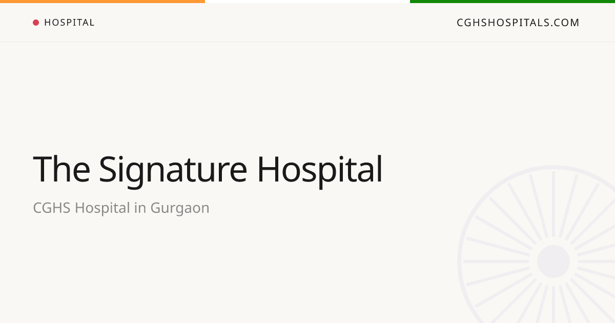 The Signature Hospital (Gurgaon) — CGHS Empanelled Hospital