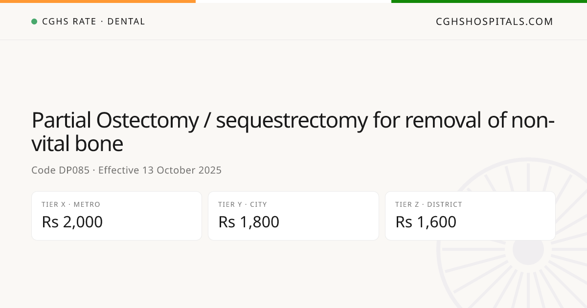 Partial Ostectomy / sequestrectomy for removal… · CGHS Rate