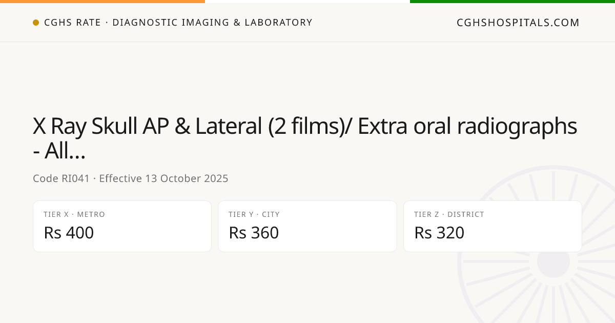 X Ray Skull AP & Lateral (2 films)/ Extra oral… · CGHS Rate